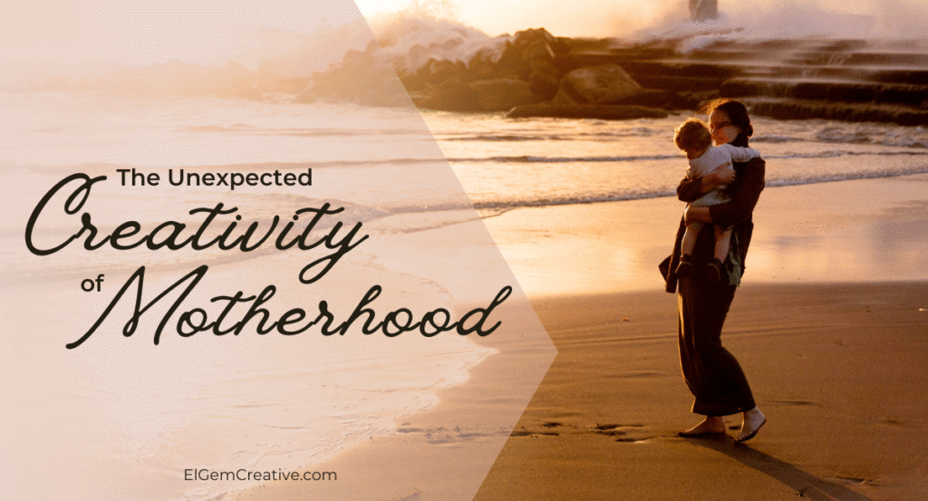 The Unexpected Creativity of Motherhood
